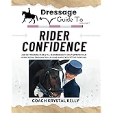 Dressage Guide to Rider Confidence: A 28 day training plan & fill in workbook to help improve your horse riding dressage skills using simple & effective exercises (Dressage Guide Book How to Series)