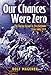 Our Chances were Zero: The Daring Escape by two German POW's from India in 1942 by Rolf Magener