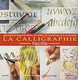 La Calligraphie Facile. Apprendre & Réussir les Lettres, Chiffres, Enluminures (French Edition) by