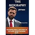 The Biography, J.D Vance: The Inspirational Life Story of J.D. Vance, Trump’s Running Mate