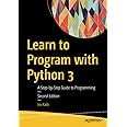 Learn to Program with Python 3: A Step-by-Step Guide to Programming