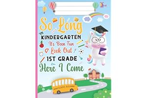 So Long Kindergarten It's Been Fun Look Out 1st Grade Grade Here I Come: Magical Unicorn For Girls, First Grade Here I Come Book , Funny end of School ... elementary graduation gifts for Girls