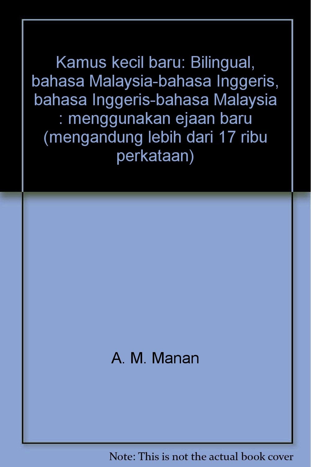 Kamus Kecil Baru Bilingual Bahasa Malaysia Bahasa Inggeris Bahasa Inggeris Bahasa Malaysia Menggunakan Ejaan Baru Mengandung Lebih Dari 17 Ribu Perkataan A M Manan 9789679050479 Amazon Com Books