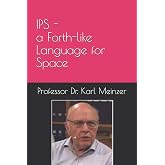 IPS - a Forth-like Language for Space: HIGH LEVEL PROGRAMMING OF SMALL SYSTEMS IN SPACE