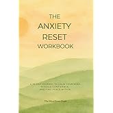 The Anxiety Reset Workbook: A 30-day journey to calm your mind, rebuild confidence, and find peace within