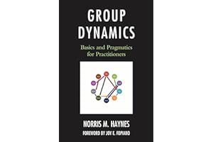 Group Dynamics: Basics and Pragmatics for Practitioners