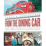From the Dining Car: The Recipes and Stories Behind Today's Greatest Rail Dining Experiences