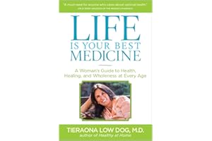 Life Is Your Best Medicine: A Woman's Guide to Health, Healing, and Wholeness at Every Age