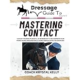 Dressage Guide to Mastering Contact: A 28 day training plan & fill in workbook to help improve your horse riding dressage skills using simple & effective exercises (Dressage Guide Book How to Series)