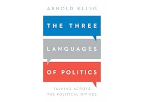 The Three Languages of Politics: Talking Across the Political Divides