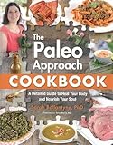 The Paleo Approach Cookbook: A Detailed Guide to Heal Your Body and Nourish Your Soul