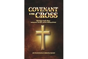 Covenant & the Cross: Marriage God’s Way: Submission, Sacrifice, and the Making of Christ
