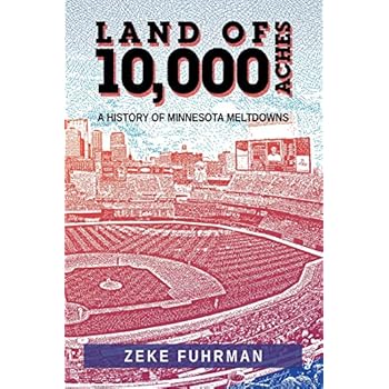 Land of 10,000 Aches: A History of Minnesota Meltdowns Land of 10,000 Aches: A History of Minnesota Meltdowns