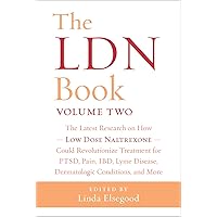 The LDN Book, Volume Two: The Latest Research on How Low Dose Naltrexone Could Revolutionize Treatment for PTSD, Pain, IBD, L