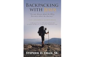 Backpacking with Jesus: "Its not Always about the Hike, But more about the Journey" The Journey Continues
