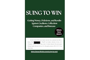 SUING TO WIN: Getting Money, Deletions, and Results Against Creditors, Collection Companies, and “Credit Bureaus”