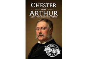 Chester A. Arthur: A Life from Beginning to End