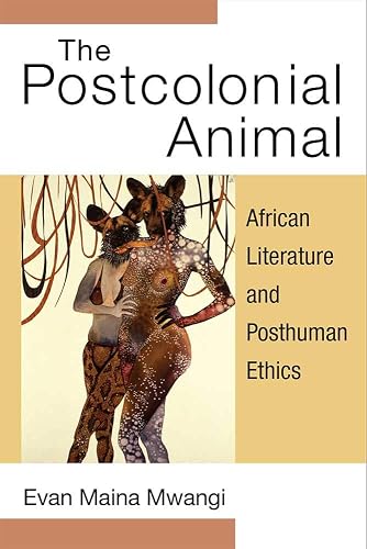 Download The Postcolonial Animal: African Literature and Posthuman Ethics PDF