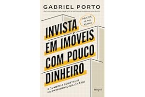 Invista em imóveis com pouco dinheiro: E comece a construir um patrimônio milionário