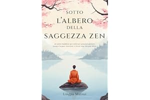 Sotto l'albero della saggezza zen: 64 storie buddiste per coltivare pensieri positivi, trovare la pace interiore e vivere una vita più felice (Italian Edition)