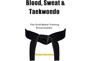 Blood, Sweat & Taekwondo: The Gold Medal Training Encyclopedia