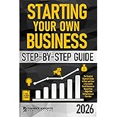 Starting Your Own Business Step-by-Step Guide: The Simplest Beginner’s Guide to Start and Grow a Successful Small Business in Record Time – Begin Your Entrepreneurial Path Now