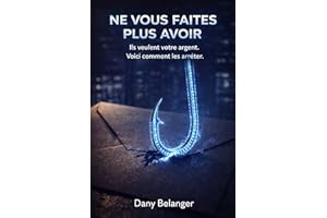 NE VOUS FAITES PLUS AVOIR: Ils veulent votre argent. Voici comment les arrêter. (French Edition)