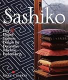 Sashiko: Easy & Elegant Designs for Decorative Machine Embroidery by