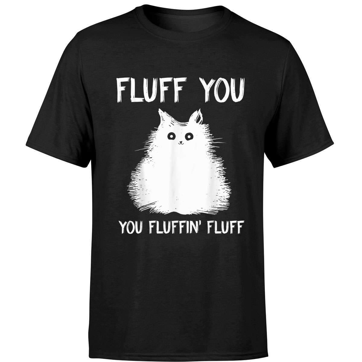 Fluff You You Fluffin Fluff Shirt Funny Cat Kitten T Shirts Minaze