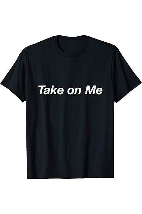 Amazon.com: Take on Me T-Shirt : Clothing, Shoes \u0026 Jewelry