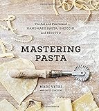 Mastering Pasta: The Art and Practice of Handmade Pasta, Gnocchi, and Risotto