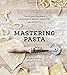 Mastering Pasta: The Art and Practice of Handmade Pasta, Gnocchi, and Risotto - Book by Marc Vetri