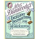 Mrs. Dunwoody's Excellent Instructions for Homekeeping: Timeless Wisdom and Practical Advice