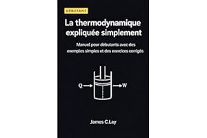 La thermodynamique expliquée simplement: Manuel pour débutants avec des exemples simples et des exercices corrigés (French Ed