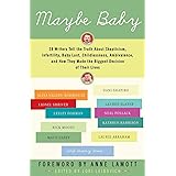 Maybe Baby: 28 Writers Tell the Truth About Skepticism, Infertility, Baby Lust, Childlessness, Ambivalence, and How They Made