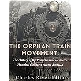 The Orphan Train Movement: The History of the Program that Relocated Homeless Children Across America