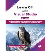 Learn C# with Visual Studio 2022: Comprehensive guide to C# fundamentals, Core .NET concepts, advanced features, and building with Visual Studio 2022 (English Edition)