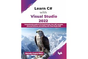 Learn C# with Visual Studio 2022: Comprehensive guide to C# fundamentals, Core .NET concepts, advanced features, and building with Visual Studio 2022 (English Edition)