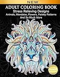 Adult Coloring Book : Stress Relieving Designs Animals, Mandalas, Flowers, Paisley Patterns And So Much More