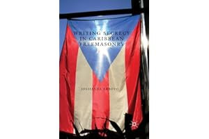Writing Secrecy in Caribbean Freemasonry (New Directions in Latino American Cultures)