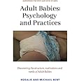 Adult Babies: Psychology and Practices: Discovering the structure, motivations and needs of Adult Babies