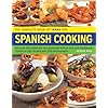The Complete Book of Tapas and Spanish Cooking: Discover the Authentic Sun-Drenched Dishes of a Rich Traditional Cuisine in 150 Recipes and 700 Photographs