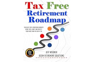 Tax Free Retirement Roadmap: Guide to Roth Conversions, Avoiding Taxes and RMDs in Retirement.