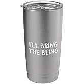 I’ll Bring The Bling Stainless Steel Insulated Tumbler