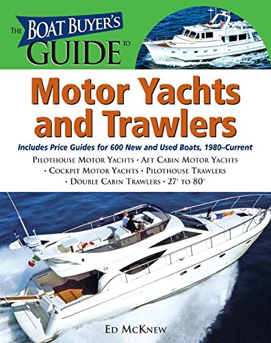 The Boat Buyer's Guide to Motor Yachts and Trawlers: Includes Price Guides for 600 New and Used Boats 27 to 80 Feet Long