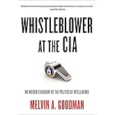 Whistleblower at the CIA: An Insider s Account of the Politics of Intelligence