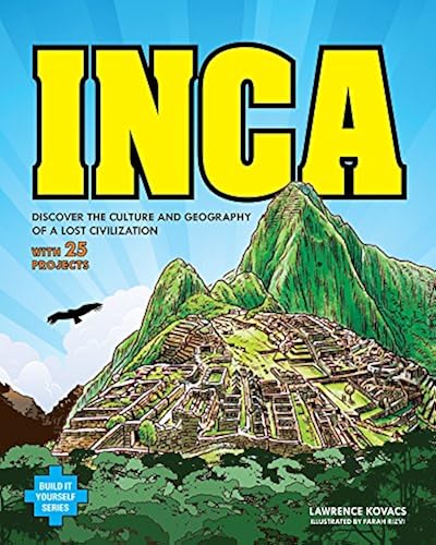 Inca: DISCOVER THE CULTURE AND GEOGRAPHY OF A LOST CIVILIZATION WITH 25 ...
