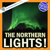 The Northern Lights!: A My Incredible World Picture Book for Children (My Incredible World: Nature and Animal Picture Books for Children)