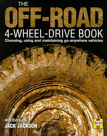 The Off-Road 4-Wheel Drive Book: Choosing, Using and Maintaining Go-Anywhere Vehicles The Off-Road 4-Wheel Drive Book: Choosing, Using and Maintaining Go-Anywhere Vehicles