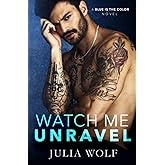 Watch Me Unravel: A Rock Star Romance (Blue is the Color)